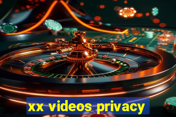 xx videos privacy